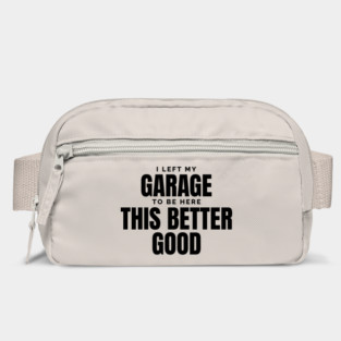 I-Left-My-Garage-To-Be-Here–Funny-Mechanic Bag