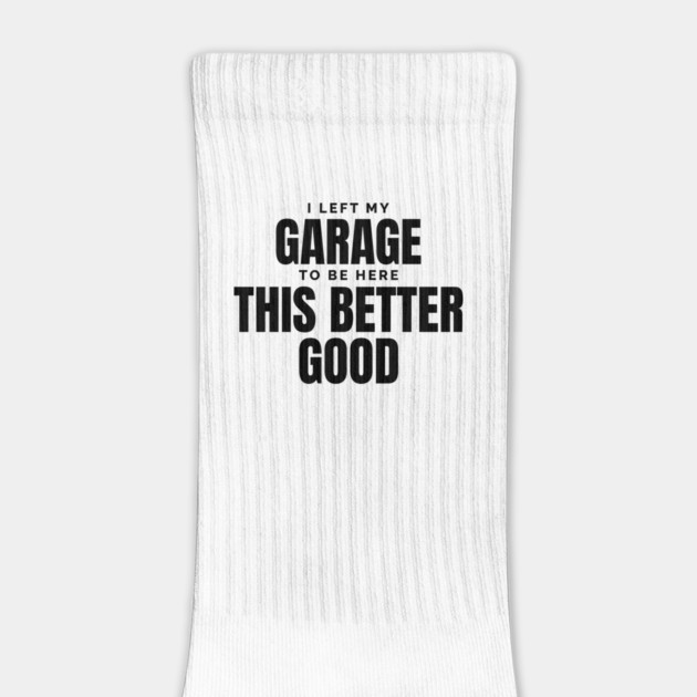 I-Left-My-Garage-To-Be-Here–Funny-Mechanic by ArtistTee ⭐⭐⭐⭐⭐