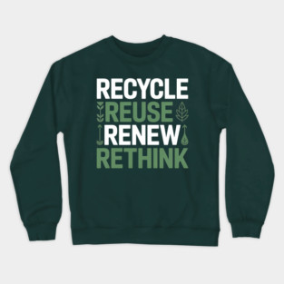 Recycle Reuse Renew Rethink Crewneck Sweatshirt