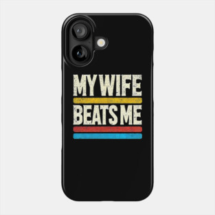 My Wife Beats Me Retro – Funny Husband T-Shirt for Father's Day Phone Case