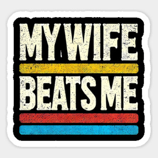 My Wife Beats Me Retro – Funny Husband T-Shirt for Father's Day Sticker