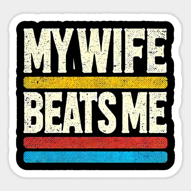 My Wife Beats Me Retro – Funny Husband T-Shirt for Father's Day Sticker by ArtistTee ⭐⭐⭐⭐⭐
