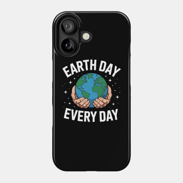 Earth Day Every Day Phone Case by Creatifly Graphic Tees
