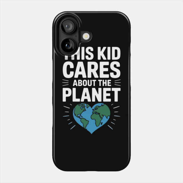 This Kid Cares About The Planet Phone Case by Creatifly Graphic Tees