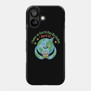 I Have An Earth Day Birthday April 22 Phone Case