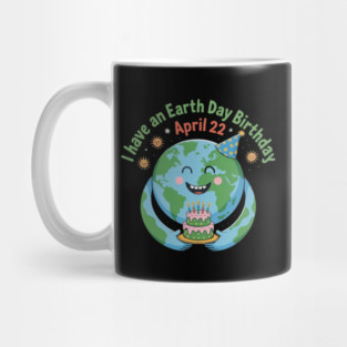 I Have An Earth Day Birthday April 22 Mug