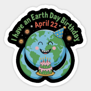 I Have An Earth Day Birthday April 22 Magnet