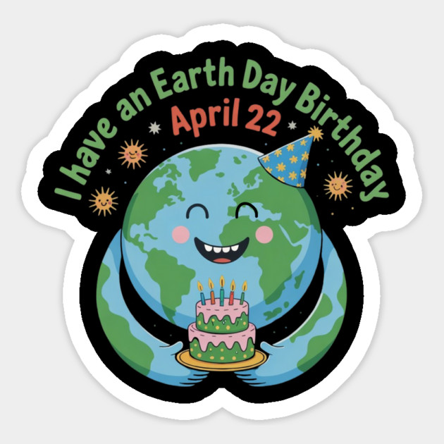 I Have An Earth Day Birthday April 22 Magnet by Creatifly Graphic Tees