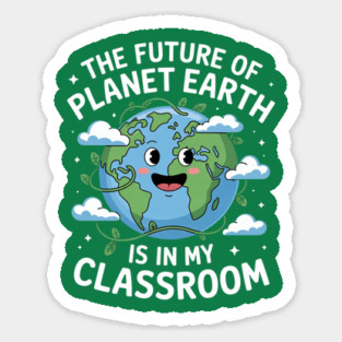 The Future Planet Earth Is In My Classroom Magnet
