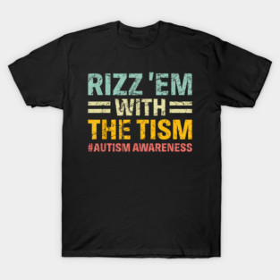 rizz em with the tism Funny Autism Awareness T-Shirt