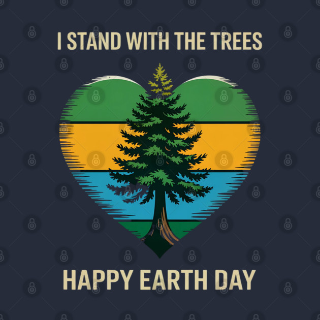 I Stand With The Trees Happy Earth Day by Creatifly Graphic Tees