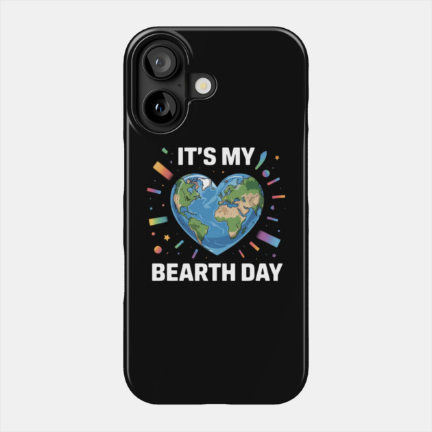 It's My Bearth Day Earth Day Phone Case by Creatifly Graphic Tees