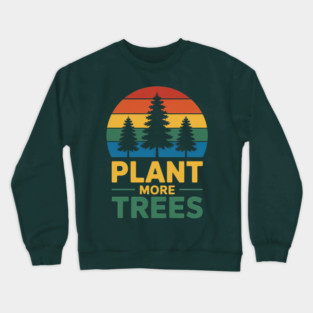 Plant More Trees For Earth Day Crewneck Sweatshirt