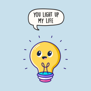 You Light Up My Life T-Shirt