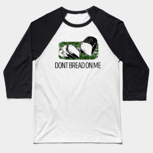 DONT BREAD ON ME Baseball T-Shirt