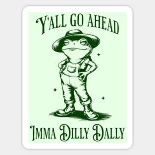 Y'all go ahead, Imma Dilly Dally, cute frog vintage design Sticker