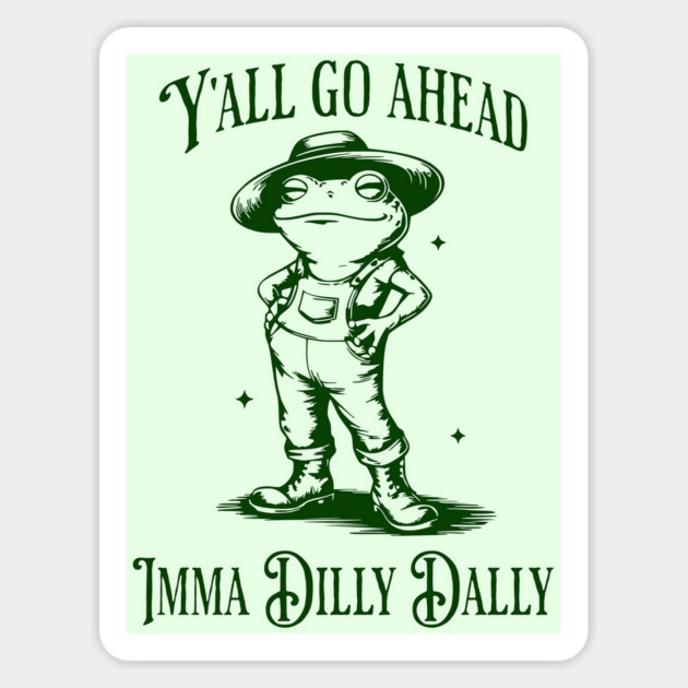 Y'all go ahead, Imma Dilly Dally, cute frog vintage design Magnet by Luxinda