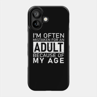 I'M Often Mistaken For An Adult Because Of My Age Phone Case