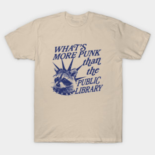 What’s more punk than the public library, Support Public Libraries shirt, vintage funny  raccoon meme shirt, feral raccoon T-Shirt
