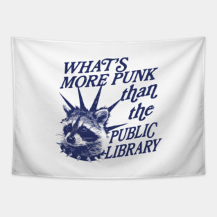What’s more punk than the public library, Support Public Libraries shirt, vintage funny  raccoon meme shirt, feral raccoon Tapestry