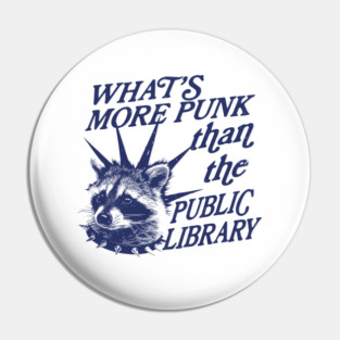 What’s more punk than the public library, Support Public Libraries shirt, vintage funny  raccoon meme shirt, feral raccoon Pin