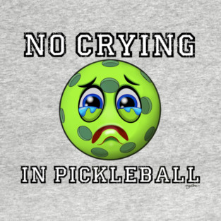 No Crying in Pickleball T-Shirt