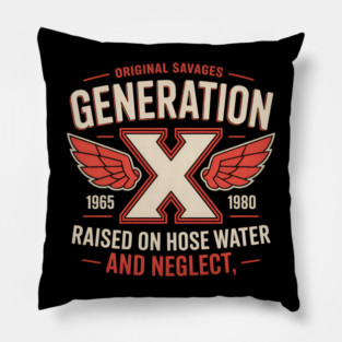 Gen X Raised On Hose Water And Neglect Humor Pillow