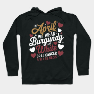 In April We Wear Burgundy And White Oral Cancer Awareness Hoodie