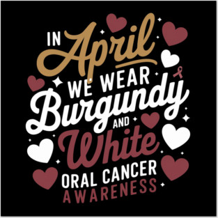 In April We Wear Burgundy And White Oral Cancer Awareness Posters and Art