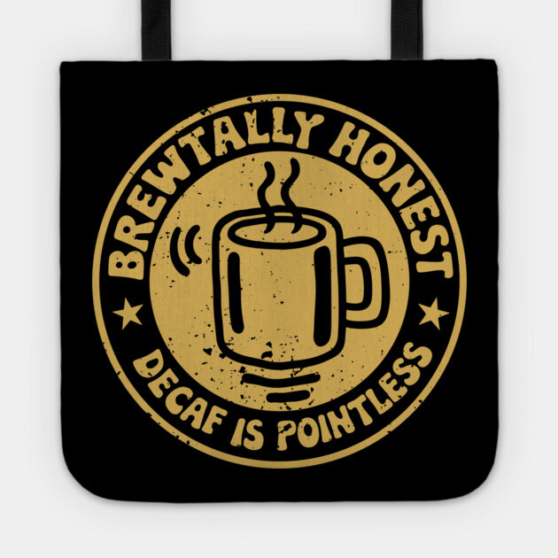 Brewtally Honest Decaf Is Pointless Coffee Lover Pun Tote by Anticorporati