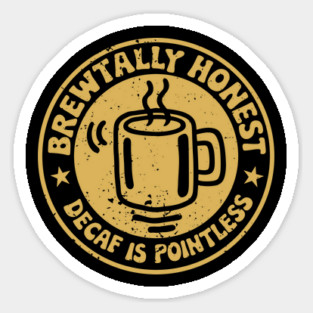 Brewtally Honest Decaf Is Pointless Coffee Lover Pun Sticker
