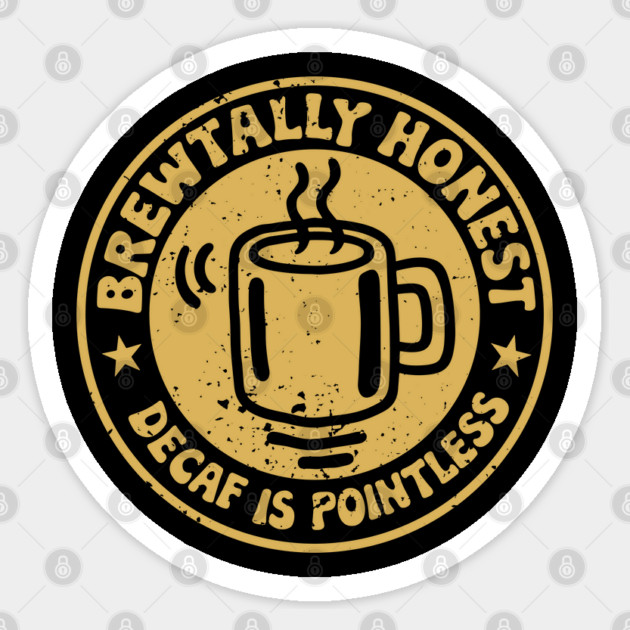 Brewtally Honest Decaf Is Pointless Coffee Lover Pun Sticker by Anticorporati