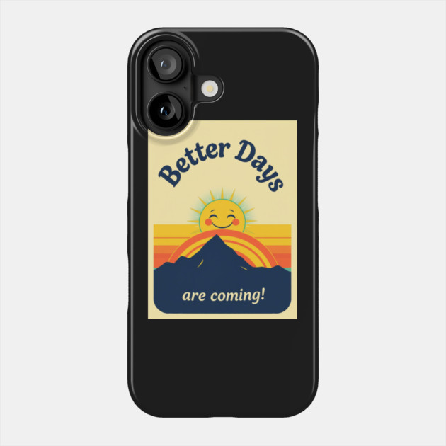 Better Days Tee - Optimistic Sunrise Vibes Phone Case by OUTFITPAW