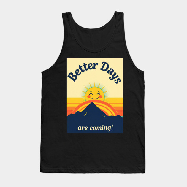 Better Days Tee - Optimistic Sunrise Vibes Tank Top by OUTFITPAW