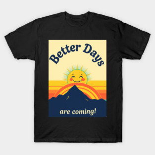 Better Days Tee - Optimistic Sunrise Vibes T-Shirt
