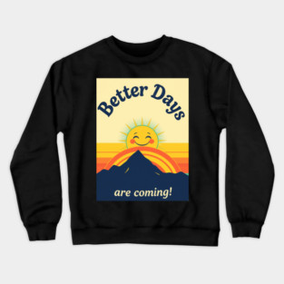 Better Days Tee - Optimistic Sunrise Vibes Crewneck Sweatshirt