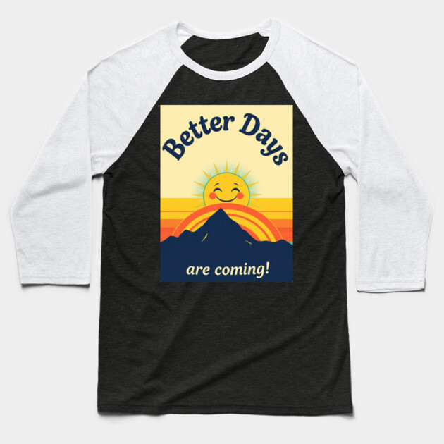 Better Days Tee - Optimistic Sunrise Vibes Baseball T-Shirt by OUTFITPAW