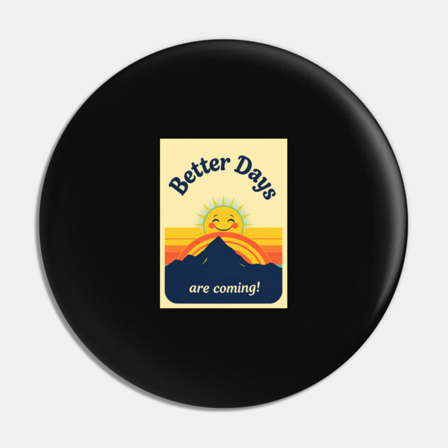 Better Days Tee - Optimistic Sunrise Vibes Pin by OUTFITPAW