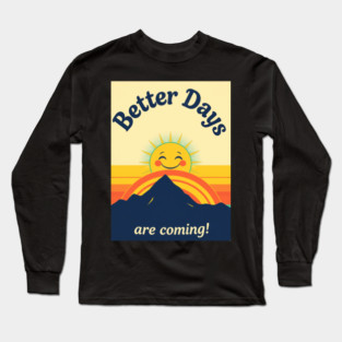 Better Days Tee - Optimistic Sunrise Vibes Long Sleeve T-Shirt