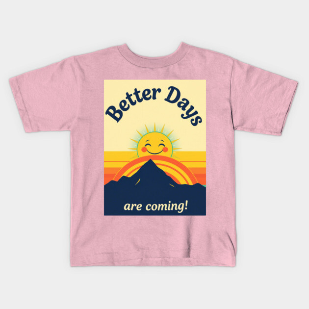 Better Days Tee - Optimistic Sunrise Vibes Kids T-Shirt by OUTFITPAW
