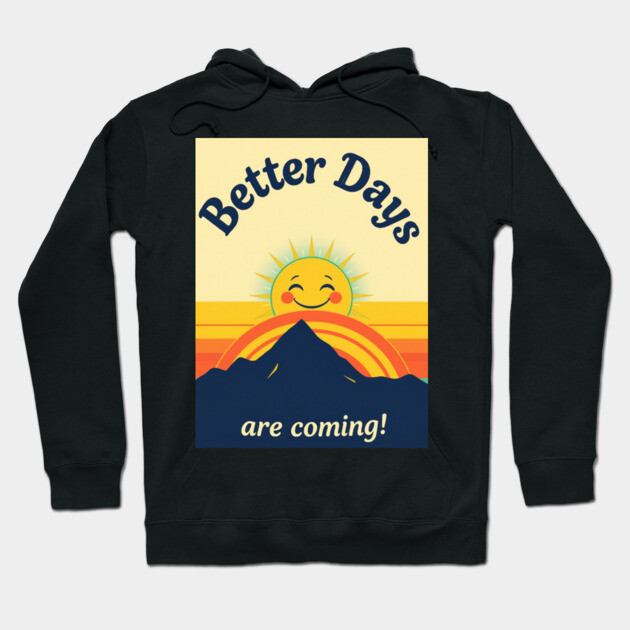 Better Days Tee - Optimistic Sunrise Vibes Hoodie by OUTFITPAW