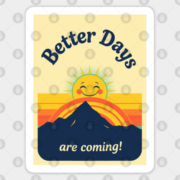 Better Days Tee - Optimistic Sunrise Vibes Sticker by OUTFITPAW