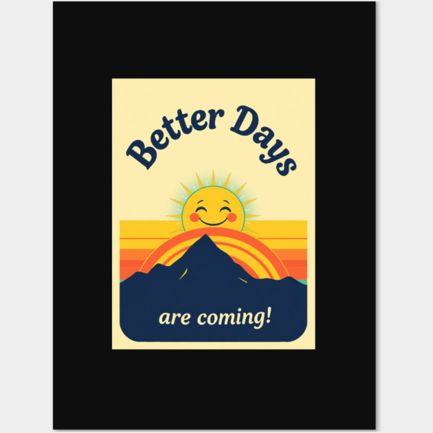 Better Days Tee - Optimistic Sunrise Vibes Wall Art by OUTFITPAW
