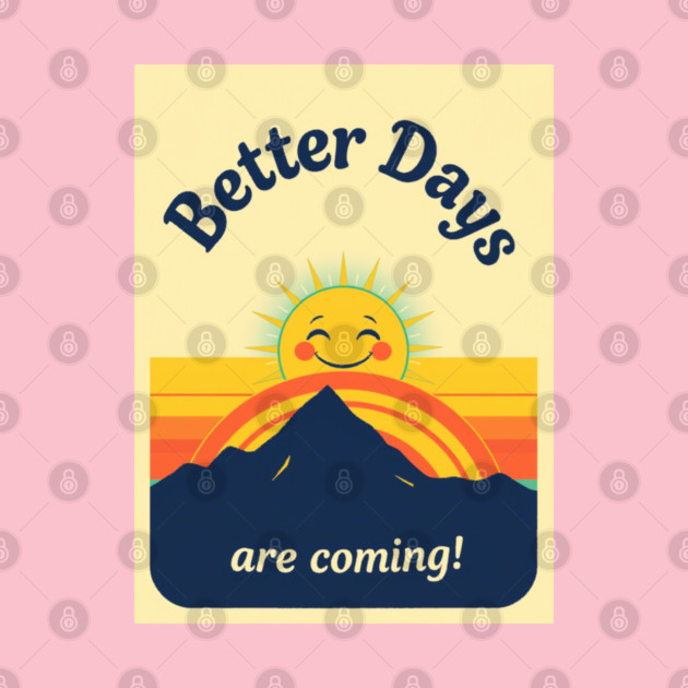 Better Days Tee - Optimistic Sunrise Vibes by OUTFITPAW
