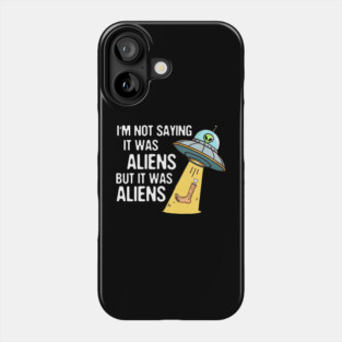 Leg Amputee UFO Missing Leg I'm Not Saying It Was Aliens Phone Case