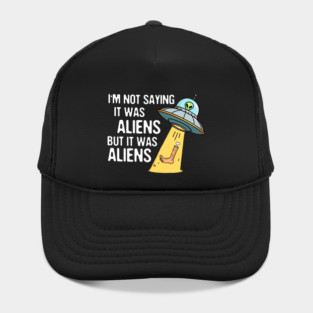 Leg Amputee UFO Missing Leg I'm Not Saying It Was Aliens Hat