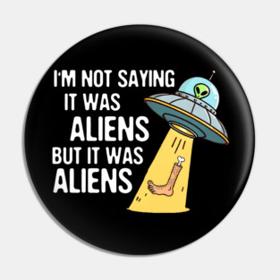 Leg Amputee UFO Missing Leg I'm Not Saying It Was Aliens Pin