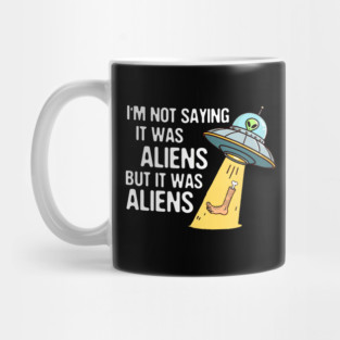 Leg Amputee UFO Missing Leg I'm Not Saying It Was Aliens Mug