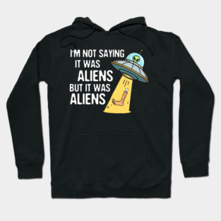 Leg Amputee UFO Missing Leg I'm Not Saying It Was Aliens Hoodie