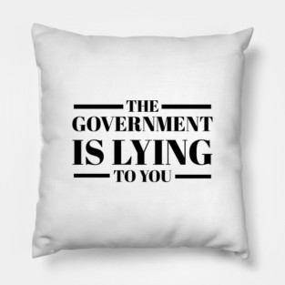 The Government Is Lying To You Pillow